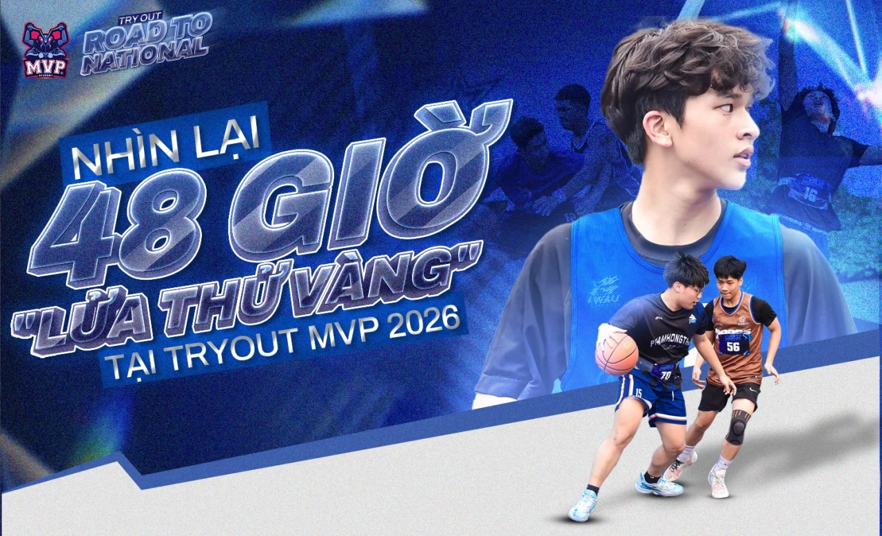 NHÌN LẠI 48 GIỜ “LỬA THỬ VÀNG” TẠI TRYOUT MVP 2026